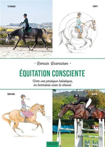 Équitation consciente : Vers une pratique holistique en harmonie avec le cheval: Technique - Corps - Émotions - Mental Équitation consciente : Vers une pratique holistique en harmonie avec le cheval: Technique - Corps - Émotions - Mental von VIGOT