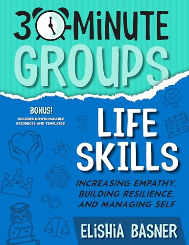 30-Minute Groups: Life Skills: Increasing Empathy, Building Resilience, and Managing Self von National Center for Youth Issues
