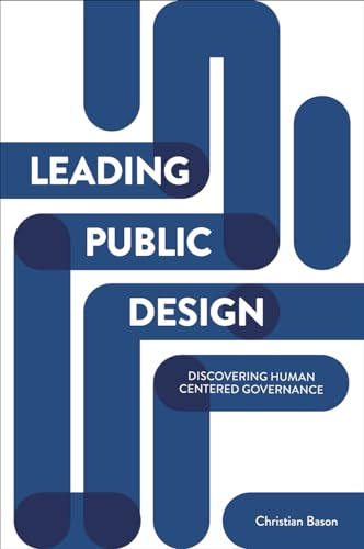 Leading public design: Discovering Human-Centered Governance von Policy Press
