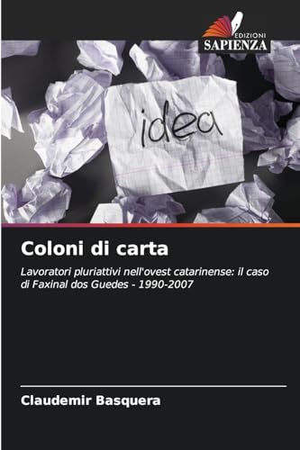 Coloni di carta: Lavoratori pluriattivi nell'ovest catarinense: il caso di Faxinal dos Guedes - 1990-2007 von Edizioni Sapienza