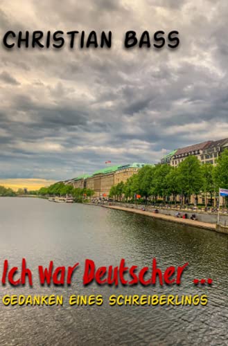 Ich war Deutscher ...: Gedanken eines Schreiberlings