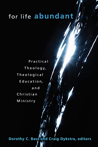For Life Abundant: Practical Theology, Theological Education, and Christian Ministry von William B. Eerdmans Publishing Company