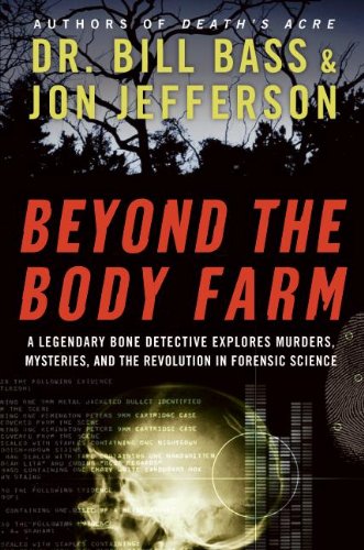 Beyond the Body Farm: A Legendary Bone Detective Explores Murders, Mysteries, and the Revolution in Forensic Science von William Morrow