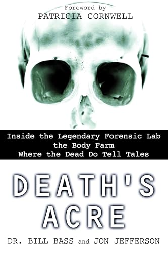 Death's Acre: Inside the Legendary Forensic Lab the Body Farm Where the Dead Do Tell Tales von BERKLEY