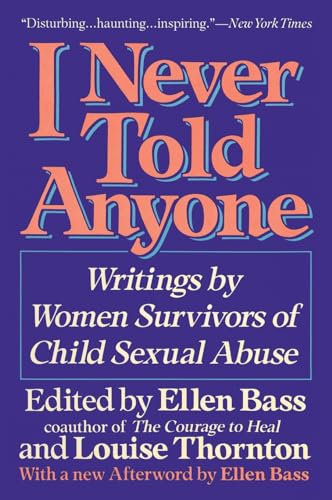 I NEVER TOLD ANYONE: Writings by Women Survivors of Child Sexual Abuse I NEVER TOLD ANYONE: Writings by Women Survivors of Child Sexual Abuse