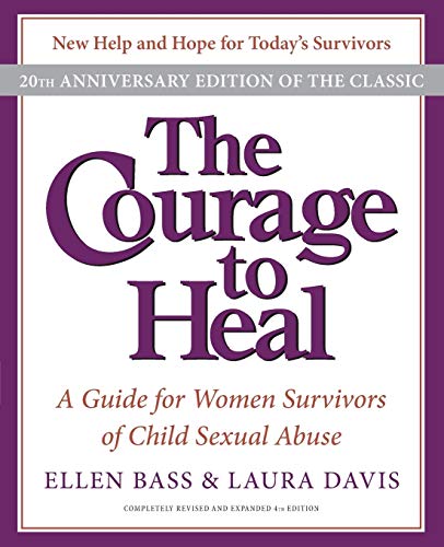 The Courage to Heal: A Guide for Women Survivors of Child Sexual Abuse (20th Anniversary Edition)