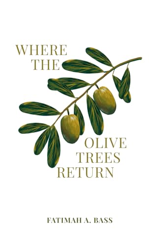 Where the Olive Trees Return: by Fatimah A.Bass von BeLoved Publishing