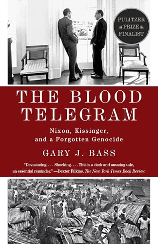 The Blood Telegram: Nixon, Kissinger, and a Forgotten Genocide: Nixon, Kissinger, and a Forgotten Genocide (Pulitzer Prize Finalist) The Blood Telegram: Nixon, Kissinger, and a Forgotten Genocide: Nixon, Kissinger, and a Forgotten Genocide (Pulitzer Prize Finalist)