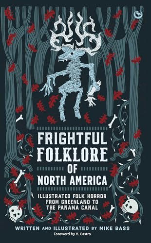 Frightful Folklore of North America: Illustrated Folk Horror from Greenland to the Panama Canal Frightful Folklore of North America: Illustrated Folk Horror from Greenland to the Panama Canal