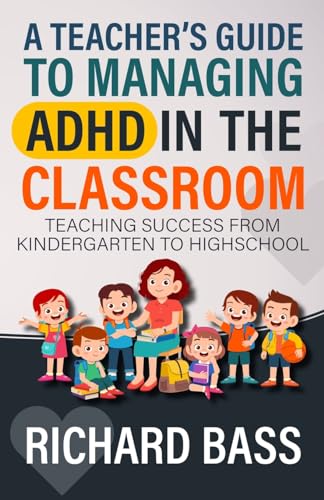 A Teacher's Guide to Managing ADHD in the Classroom: Teaching Success from Kindergarten to High School (Inclusive Teaching, Band 1) von RBG Publishing
