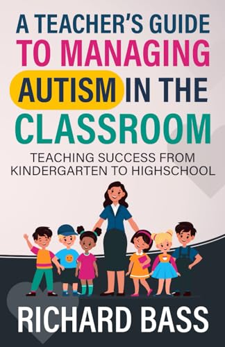 A Teacher's Guide to Managing Autism in the Classroom: Teaching Success from Kindergarten to Highschool (Inclusive Teaching, Band 2) von RBG Publishing