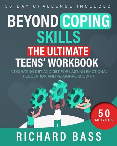 Beyond Coping Skills: The Ultimate Teens' Workbook: Integrating CBT and DBT for Lasting Emotional Regulation and Personal Growth (Successful Parenting) von RBG Publishing