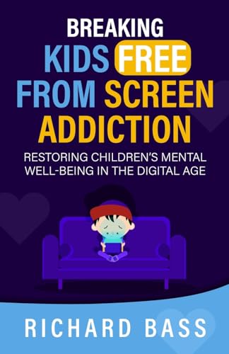 Breaking Kids Free from Screen Addiction: Restoring Children's Mental Well-Being in the Digital Age (Successful Parenting) von RBG Publishing