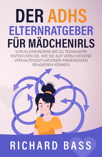 Der ADHS - Elternratgeber für Mädchen: Von Kleinkindern bis zu Teenagern Entdecken Sie, wie Sie auf verschiedene Verhaltenssituationen angemessen reagieren können (Erfolgreiche Elternschaft, Band 3) von RBG Publishing