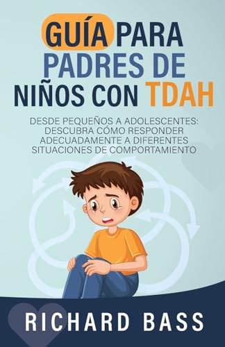 Guía para Padres de Niños con TDAH: Desde pequeños a adolescentes: descubra cómo responder adecuadamente a diferentes situaciones de comportamiento (Successful Parenting) von RBG Publishing
