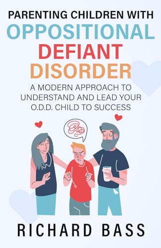 Parenting Children with Oppositional Defiant Disorder: A Modern Approach to Understand and Lead Your O.D.D. Child to Success (Successful Parenting) von Independently published