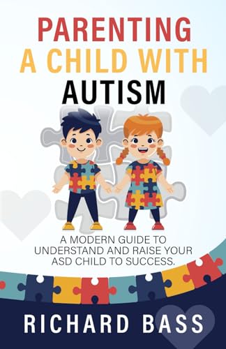 Parenting a Child with Autism: A Modern Guide to Understand and Raise your ASD Child to Success (Successful Parenting) von RBG Publishing