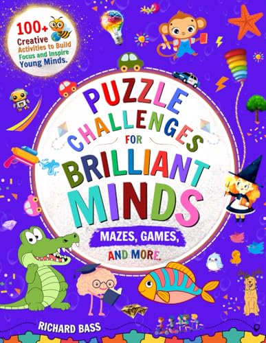 Puzzle Challenges for Brilliant Minds Mazes, Games, and More: 100+ Creative Activities to Build Focus and Inspire Young Minds (Successful Parenting) von RBG Publishing