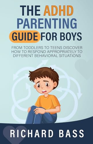 The ADHD Parenting Guide for Boys: From Toddlers to Teens Discover How to Respond Appropriately to Different Behavioral Situations (Successful Parenting) von RBG Publishing