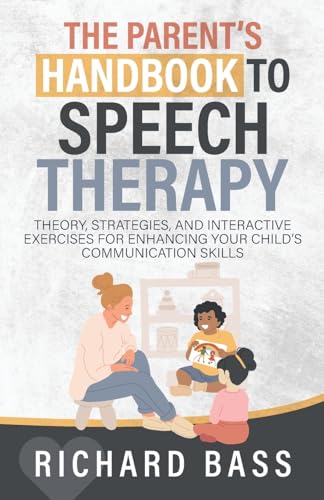 The Parent's Handbook to Speech Therapy: Theory, Strategies, and Interactive Exercises for Enhancing your Child's Communication Skills (Successful Parenting) von RBG Publishing