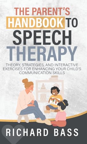 The Parent's Handbook to Speech Therapy: Theory, Strategies, and Interactive Exercises for Enhancing your Child's Communication Skills (Successful Parenting) von RBG Publishing