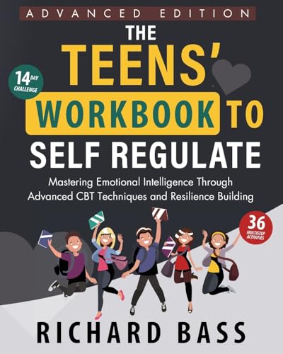 The Teens' Workbook to Self Regulate Advanced Edition: Mastering Emotional Intelligence Through Advanced CBT Techniques and Resilience Building (Successful Parenting) von RBG Publishing