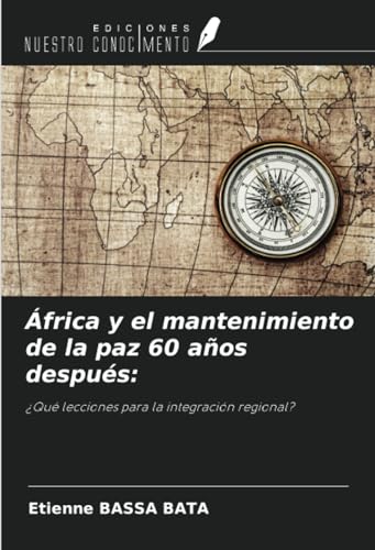 África y el mantenimiento de la paz 60 años después:: ¿Qué lecciones para la integración regional? von Ediciones Nuestro Conocimiento