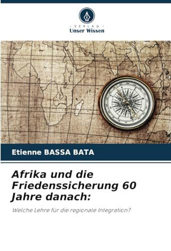 Afrika und die Friedenssicherung 60 Jahre danach:: Welche Lehre für die regionale Integration? von Verlag Unser Wissen