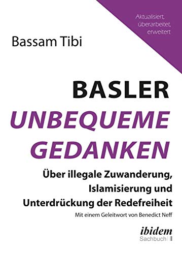 Basler Unbequeme Gedanken: Über illegale Zuwanderung, Islamisierung und Unterdrückung der Redefreiheit von Ibidem-Verlag