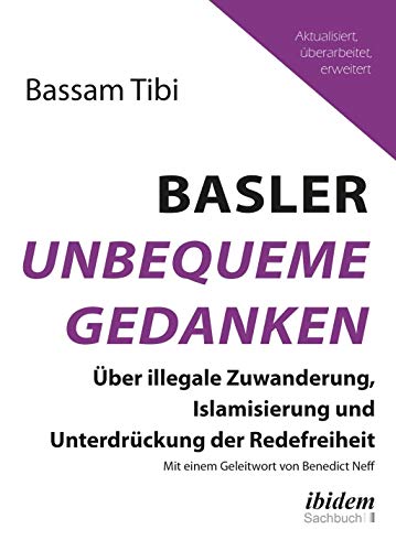 Basler Unbequeme Gedanken: Über illegale Zuwanderung, Islamisierung und Unterdrückung der Redefreiheit