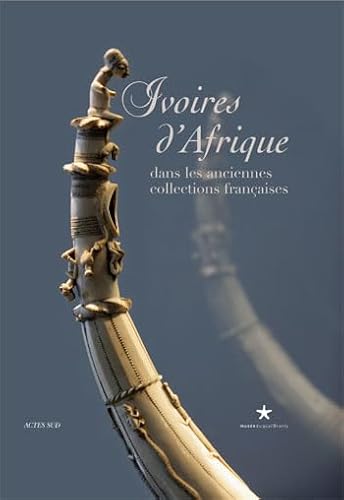 Ivoires d'Afrique: Dans les anciennes collections françaises von Actes Sud