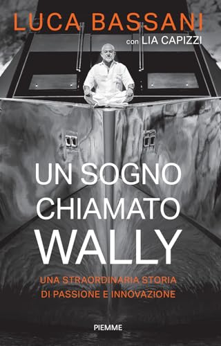 Un sogno chiamato Wally. Una straordinaria storia di passione e innovazione (Saggi PM) von Piemme