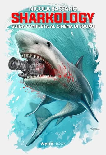 Sharkology. Guida completa al cinema degli squali von Weird Book