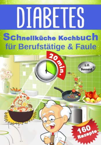Diabetes Schnellküche Kochbuch für Berufstätige & Faule: 160 leckere Express Rezepte für Diabetiker | Mit Nährwert- & Broteinheit-Angaben | Ideal für Diabetes Typ 1, Typ 2 & Schwangerschaftsdiabetes