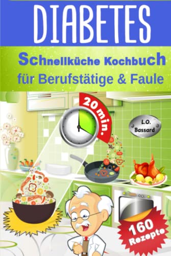 Diabetes Schnellküche Kochbuch für Berufstätige & Faule: 160 leckere Express Rezepte für Diabetiker | Mit Nährwert- & Broteinheit-Angaben | Ideal für Diabetes Typ 1, Typ 2 & Schwangerschaftsdiabetes von Independently published