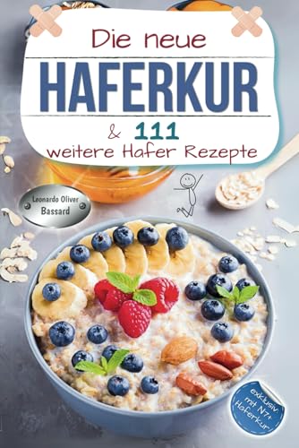 Die neue Haferkur & 111 weitere Hafer Rezepte: XXL Hafer Ratgeber & Kochbuch mit klassischen und modernen Haferkuren | Rezepte mit Nährwerten & Broteinheiten | exklusiv mit "N7+" Haferkur von Independently published