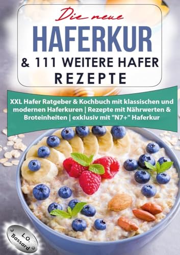 Die neue Haferkur & 111 weitere Hafer Rezepte: XXL Hafer Ratgeber & Kochbuch mit klassischen und modernen Haferkuren | Rezepte mit Nährwerten & Broteinheiten | exklusiv mit "N7+" Haferkur