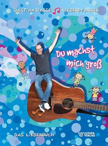 Du macht mich groß: Das Liederbuch des Liederpfarrers