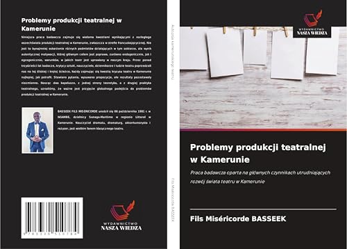 Problemy produkcji teatralnej w Kamerunie: Praca badawcza oparta na g¿ównych czynnikach utrudniaj¿cych rozwój ¿wiata teatru w Kamerunie von Wydawnictwo Nasza Wiedza
