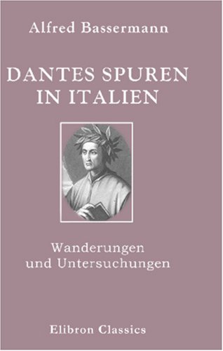 Dantes Spuren in Italien: Wanderungen und Untersuchungen