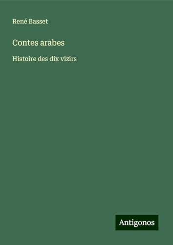 Contes arabes: Histoire des dix vizirs von Antigonos Verlag