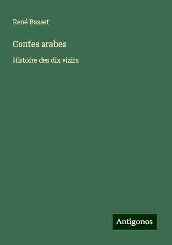 Contes arabes: Histoire des dix vizirs von Antigonos Verlag