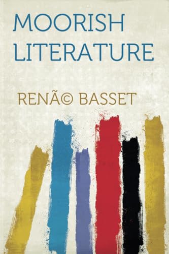 Moorish Literature: Comprising Romantic Ballads, Tales of the Berbers, Stories of the Kabyles, Folk-Lore, and National Traditions Moorish Literature: Comprising Romantic Ballads, Tales of the Berbers, Stories of the Kabyles, Folk-Lore, and National Traditions von HardPress Publishing