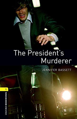 Oxford Bookworms Library: Level 1:: The President's Murderer: Level 1: 400-Word Vocabulary (Oxford Bookworms Library, 1, Band 1)