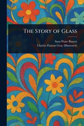 The Story of Glass von Anson Street Press