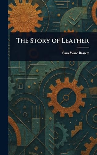 The Story of Leather von Anson Street Press