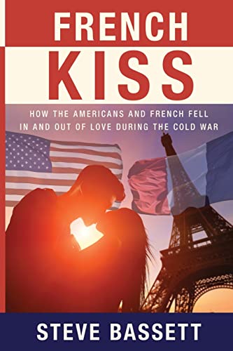French Kiss: How the Americans and French Fell In and Out of Love During the Cold War