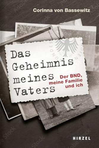 Das Geheimnis meines Vaters: Der BND, meine Familie und ich