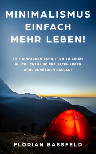 Minimalismus: Einfach mehr Leben!: In 7 einfachen Schritten zu einem glücklichen und erfüllten Leben ohne unnötigen Ballast (Die 4 Schlüssel zu deinem Glück, Band 6) Minimalismus: Einfach mehr Leben!: In 7 einfachen Schritten zu einem glücklichen und erfüllten Leben ohne unnötigen Ballast (Die 4 Schlüssel zu deinem Glück, Band 6)