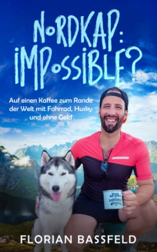 Nordkap: Impossible?: Auf einen Kaffee zum Rande der Welt, mit Fahrrad, Husky und ohne Geld (DIE LEBENSROCKER CHRONIKEN, Band 3) Nordkap: Impossible?: Auf einen Kaffee zum Rande der Welt, mit Fahrrad, Husky und ohne Geld (DIE LEBENSROCKER CHRONIKEN, Band 3)